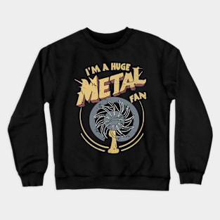 I'm A Huge Metal Fan. Funny Crewneck Sweatshirt